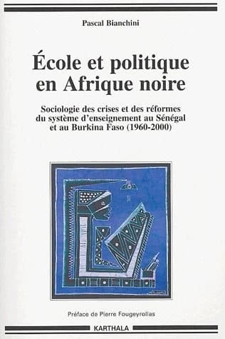 École et politique en Afrique noire : sociologie des crises et des réformes du système d'enseignement au Sénégal et au Burkina-Faso : 1960-2000