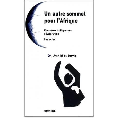 Un autre sommet pour l'Afrique : contre-voix citoyennes : les actes [des tables rondes, 19-20] février 2003, [Paris, auditorium de l'Hôtel de Ville]