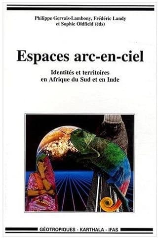 Espaces arc-en-ciel : identités et territoires en Afrique du Sud et en Inde