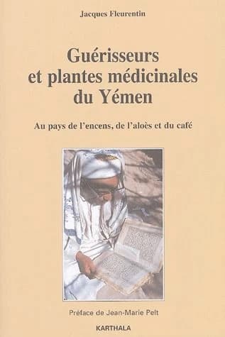 Guérisseurs et plantes médicinales du Yémen : au pays de l'encens, de l'aloès et du café