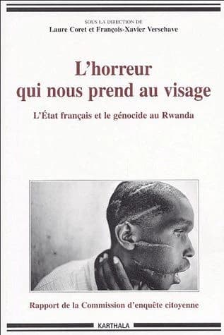 L'horreur qui nous prend au visage : l'État français et le génocide : rapport de la Commission d'enquête citoyenne