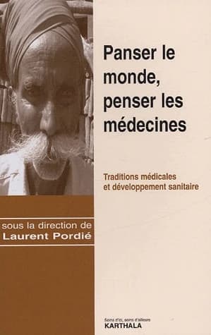 Panser le monde, penser les médecines : traditions médicales et développement sanitaire