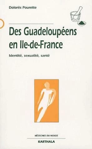 Des Guadeloupéens en Île-de-France : identité, sexualité, santé