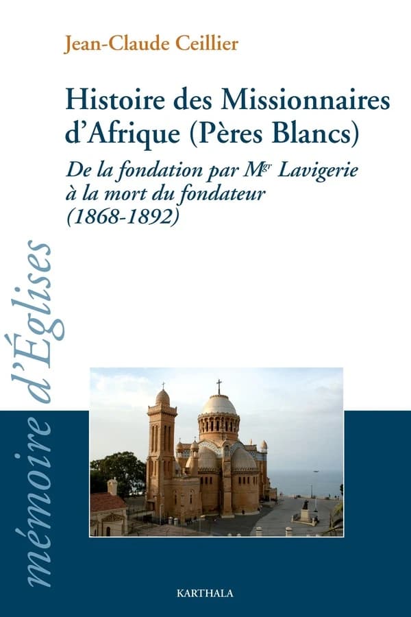 Histoire des missionnaires d'Afrique, Pères blancs : de la fondation par Mgr Lavigerie à la mort du fondateur, 1868-1892
