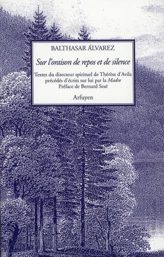 Sur l'oraison de repos et de silence : traités et fragments du directeur spirituel de Thérèse d'Avila