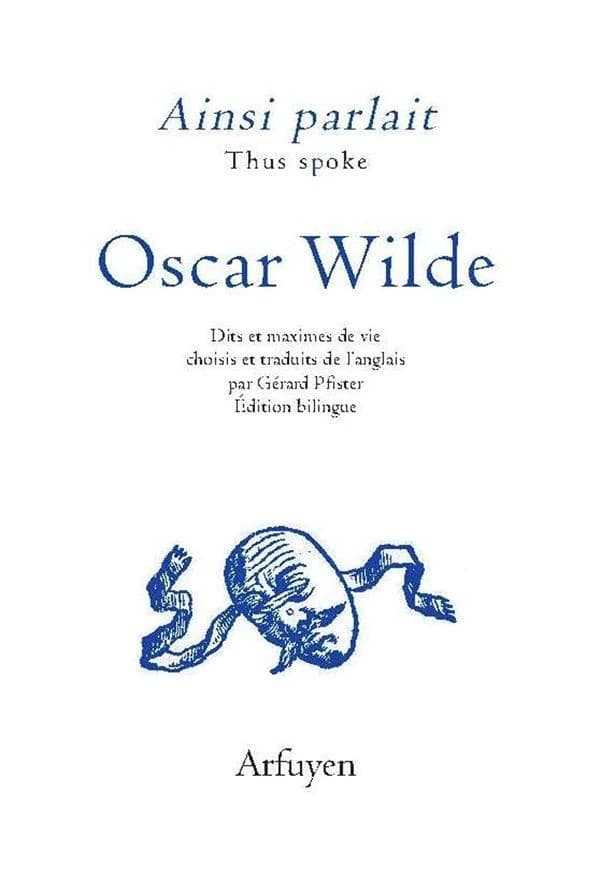 Oscar Wilde : dits et maximes de vie (Éd. bilingue) choisis et traduits de l'anglais par Gérard Pfister