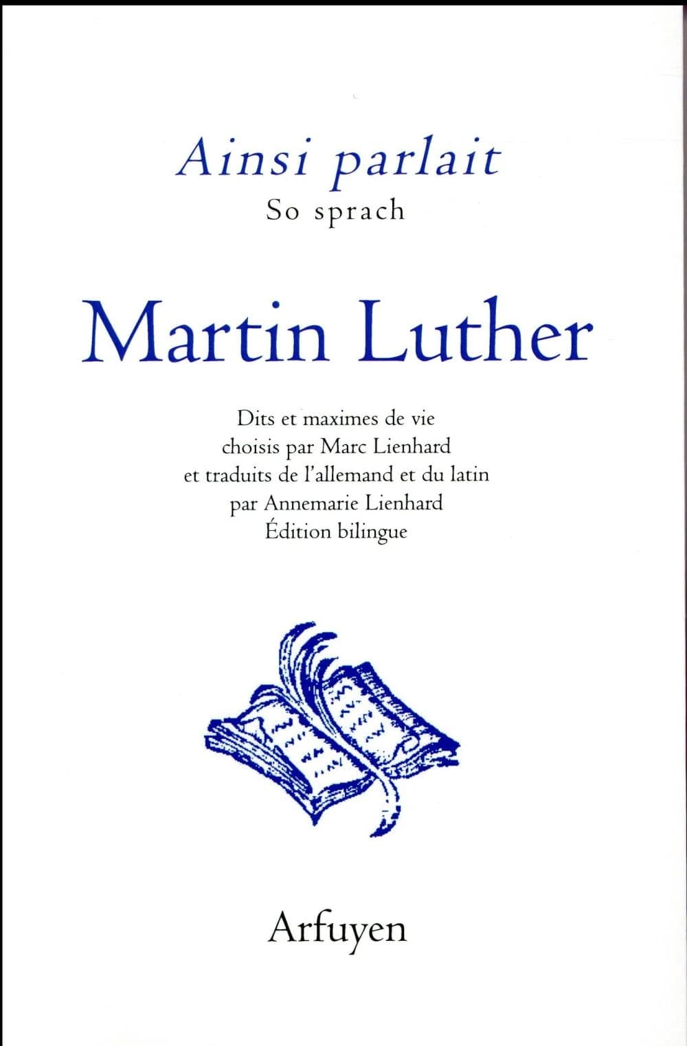 Martin Luther : dits et maximes de vie (Éd. bilingue) choisis par Marc Lienhard ; et traduits de l'allemand et du latin par Annemarie Lienhard
