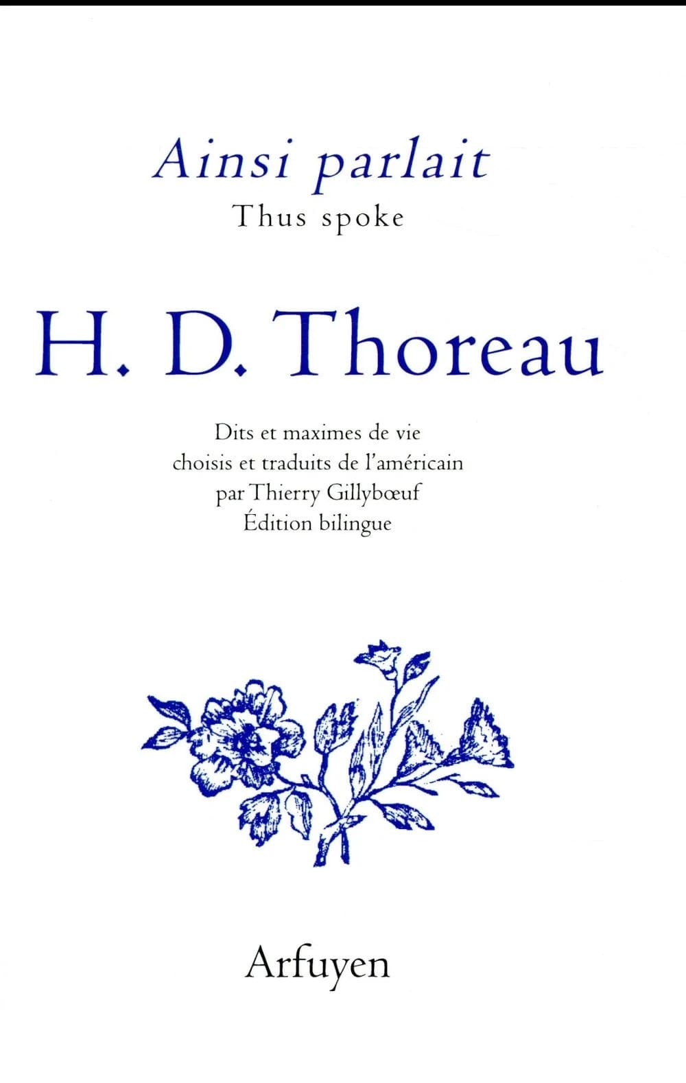 Henry David Thoreau : dits et maximes de vie (Éd. bilingue) choisis et traduits de l'américain par Thierry Gillyboeuf
