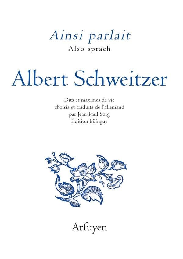 Albert Schweitzer : dits et maximes de vie (Éd. bilingue) choisis et traduits de l'allemand par Jean-Paul Sorg