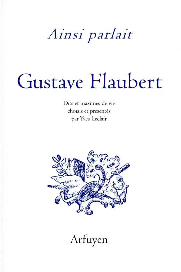 Gustave Flaubert : dits et maximes de vie