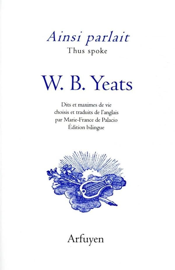 William Butler Yeats : dits et maximes de vie (Éd. bilingue) choisis et traduits de l'anglais par Marie-France de Palacio
