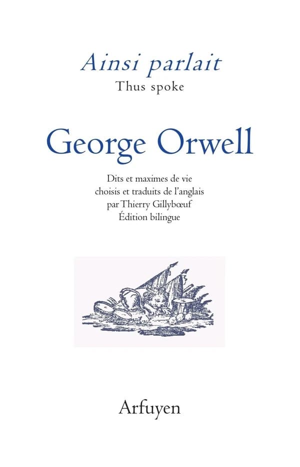 Ainsi parlait George Orwell : Dits t maximes de vie