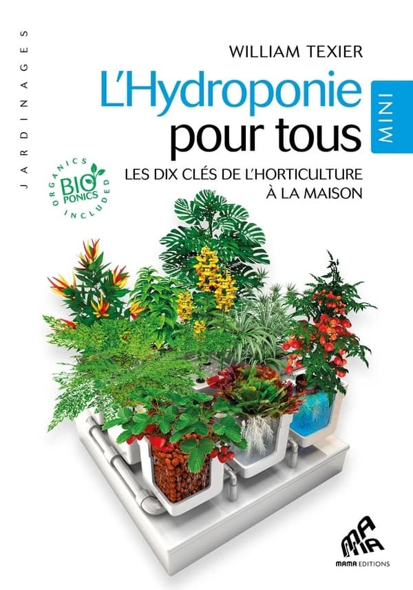 L'hydroponie pour tous : les dix clés de l'horticulture à la maison (Mini édition) William Texier ; traduction, Mila Breider ; illustrations, Loriel Verlomme, Olivier Verbrugghe