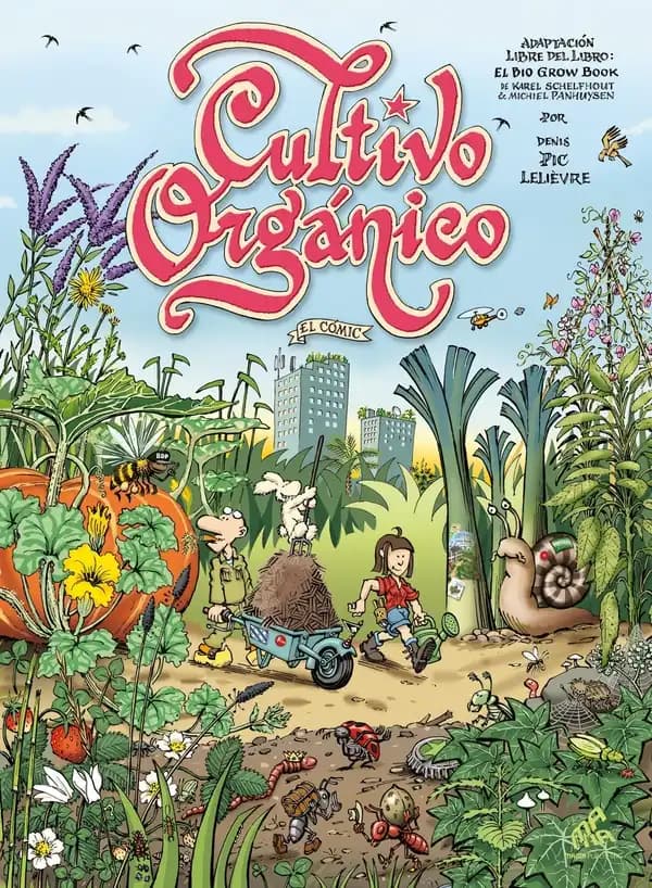 Cultivo orgánico : el cómic (Ed. latinoamérica) Denis Pic Lelièvre ; adaptación libre de la obra "El bio grow book" de Karel Schelfhout y Michiel Panhuysen ; prefacio, Michka ; traducido del francés por Rodrigo Vicuña y corregido por Santiago Deymonnaz