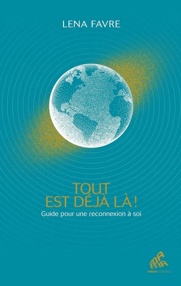 Tout est déjà là ! : guide pour une reconnexion à soi