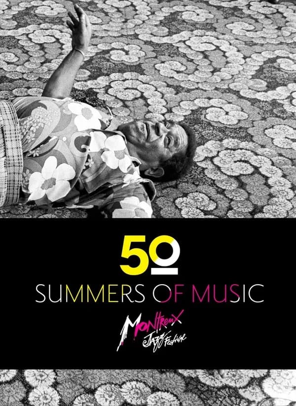 50 summers of music : Montreux jazz festival : Montreux jazz festival
