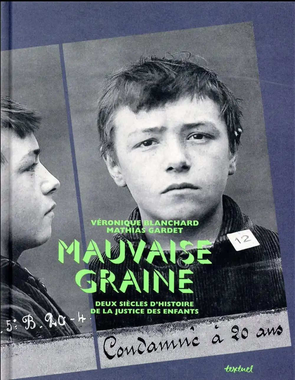 Mauvaise graine : deux siècles d'histoire de la justice des enfants