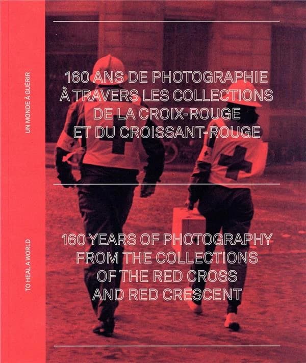 Un monde à guérir : 160 ans de photographie à travers les collections de la Croix-Rouge et du Croissant-Rouge : [exposition, Genève, Musée international de la Croix Rouge et du Croissant Rouge, 16 novembre 2021-24 avril 2022]