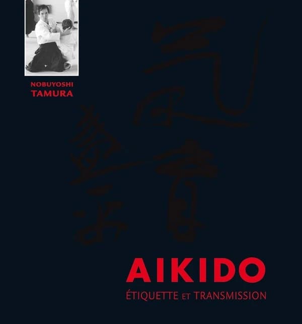 Aïkido : étiquette et transmission : manuel à l'usage des professeurs ([Éd. revue et corrigée]) Nobuyoshi Tamura