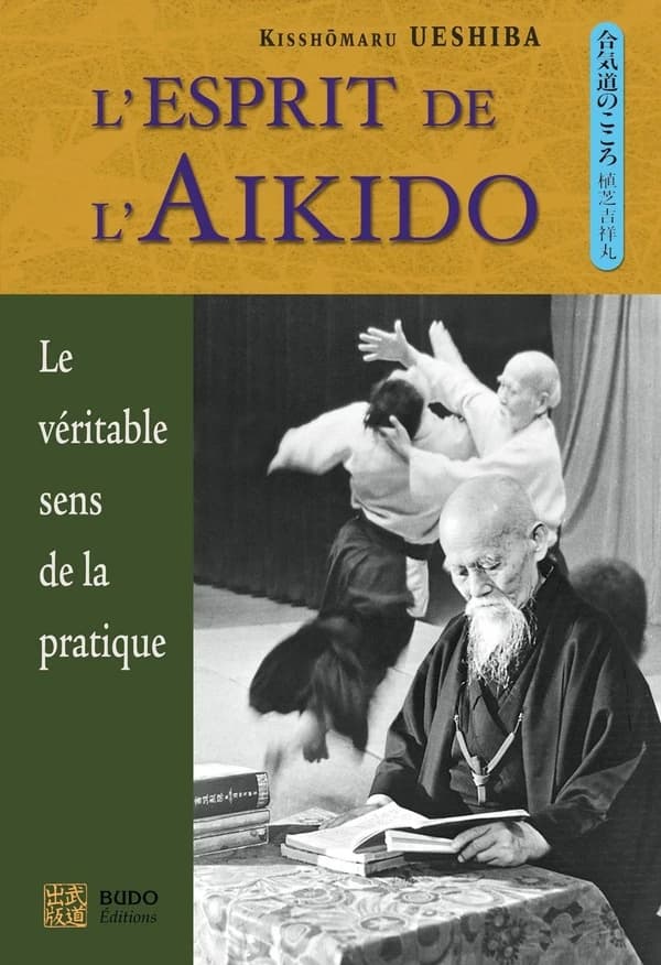 L'esprit de l'aïkido (2e éd.) Kisshômaru Ueshiba ; trad. de l'anglais par Josette Nickels-Grolier