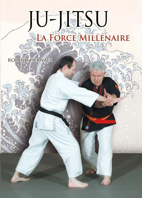 Ju-jitsu : la force millénaire : du ju-jitsu traditionnel au nihon tai-jitsu moderne