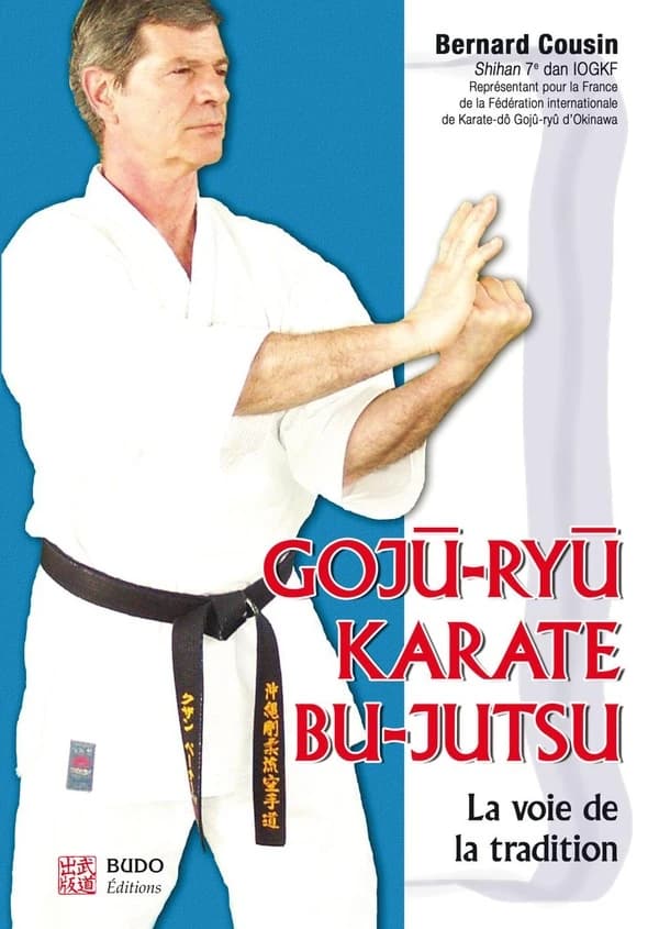 Gojû-ryû, karaté, bu-jutsu : la voie de la tradition