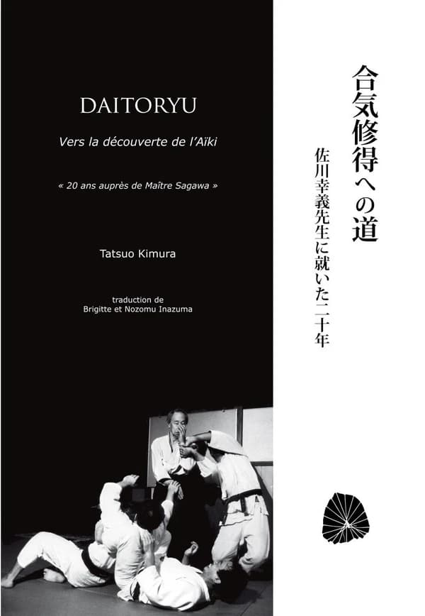 Daitoryu : vers la découverte de l'aïki : 20 ans auprès de maître Sagawa