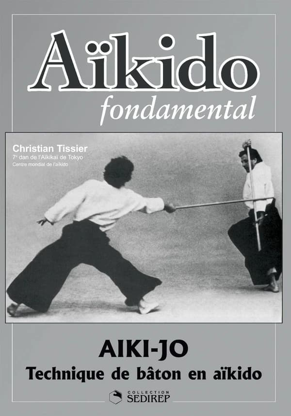 Aikido fondamental ; aiki-jo techniques de baton en aïkido