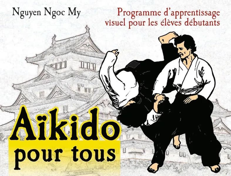 Aïkido pour tous : programme d'apprentissage visuel pour les élèves débutants. [Cycle 1], [Programme pour 6e et 5e kyû]