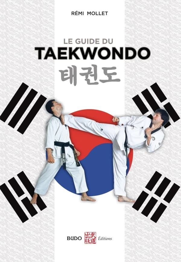 Le guide du taekwondo (2de éd. mise à jour) Me Rémi Mollet : T'ä kuōn to : 태권도