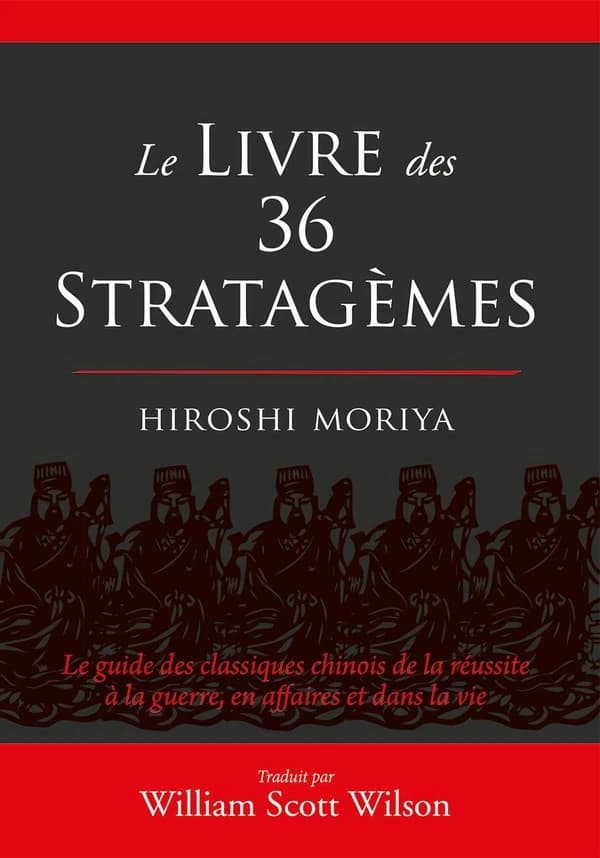Le livre des 36 stratagèmes : le guide des classiques chinois de la réussite à la guerre, en affaires et dans la vie