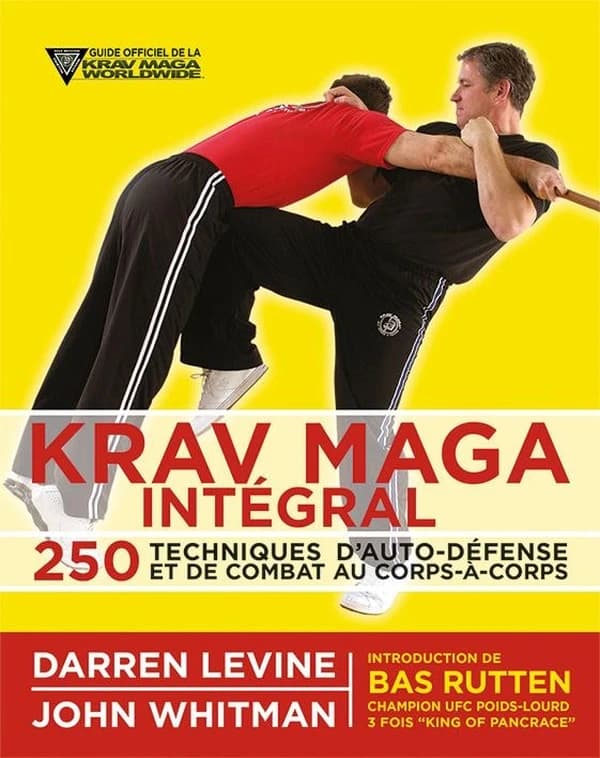 Krav maga intégral : 250 techniques d'autodéfense et de combat