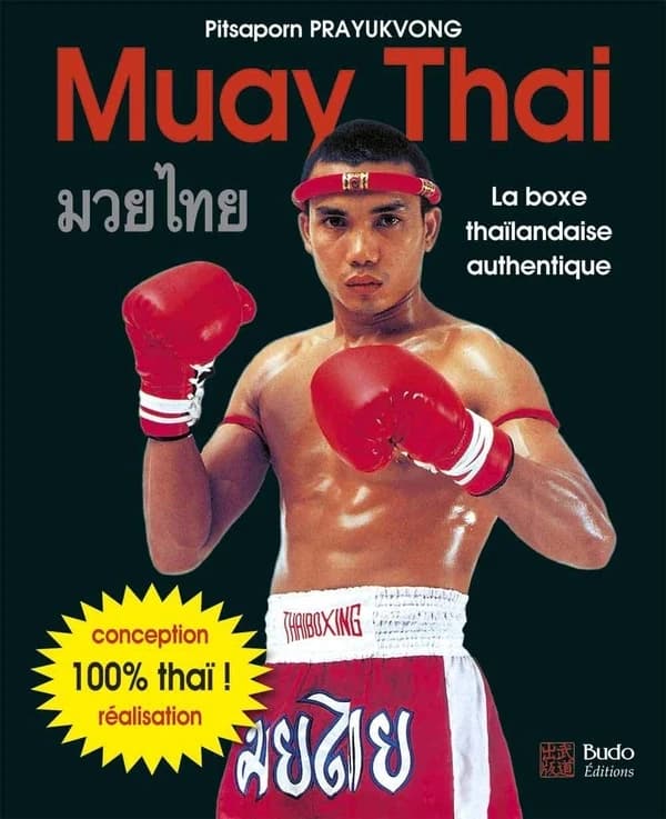 Muay thai : la boxe thaïlandaise authentique (Troisième éd.) [sous la direction de] Pitsaporn Prayukvong ; traduit de l'anglais par Alex Febo