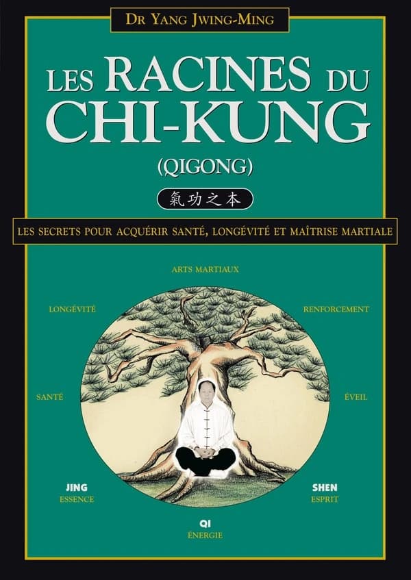 Les racines du chi-kung : [qigong] : secrets pour acquérir santé, longévité et maîtrise martiale (Nouv. éd. enrichie) Dr Yang Jwing-Ming... ; [trad. par Gisèle Mignon]