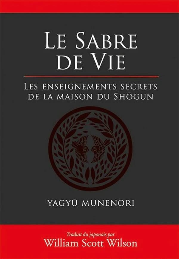 Le sabre de vie : les enseignements secrets de la maison du Shôgun