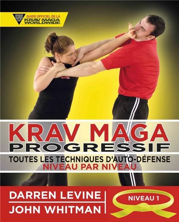 Krav maga progressif : toutes les techniques d'auto-défense. 1, Niveau 1, novices (ceinture jaune)