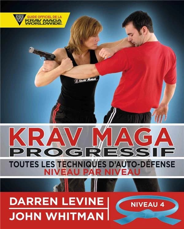 Krav maga progressif : toutes les techniques d'auto-défense. 4, Niveau 4, avancés (ceinture bleue)