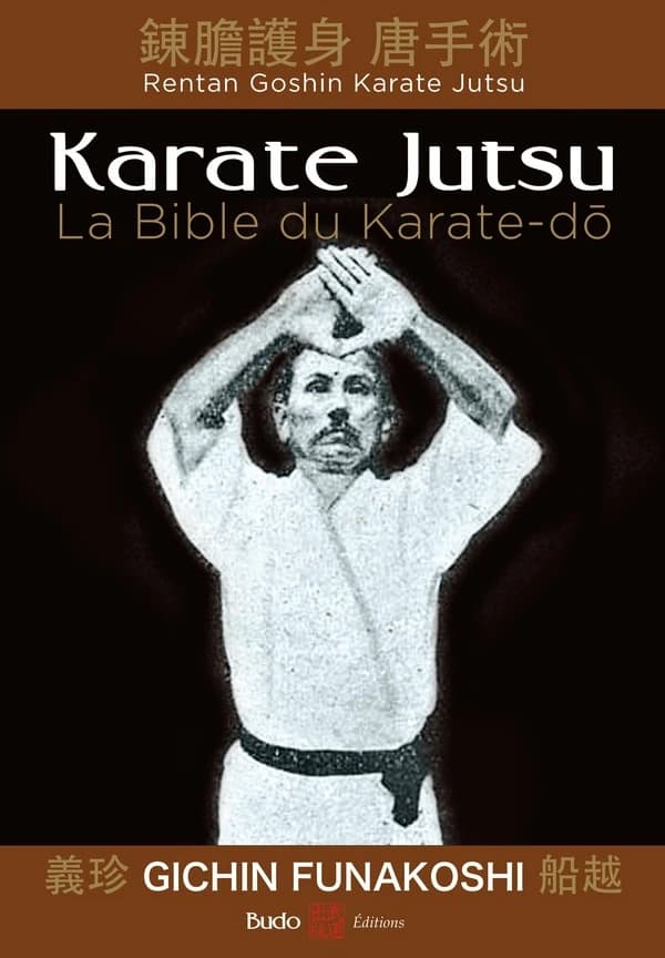 Karate jutsu : les enseignements de maître Funakoshi tels qu'à leur origine (Nouvelle éd.) Gichin Funakoshi ; préface de Jōtarō Takagi ; avant-propos de Tsutomu Ohshima ; traduit du japonais [en anglais] par John Teramoto ; traduction [de la version angla
