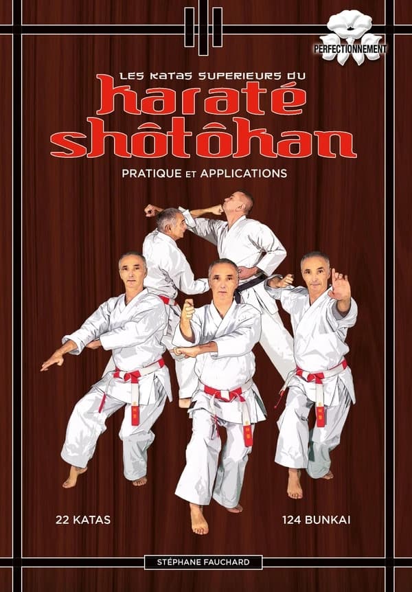 Les katas supérieurs du karaté shôtôkan : pratique et applications : 22 katas, 124 bunkai : perfectionnement ([Nouvelle éd.]) Stéphane Fauchard