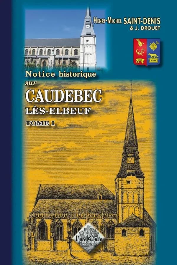 Notice historique sur Caudebec-lès-Elbeuf. Tome 1