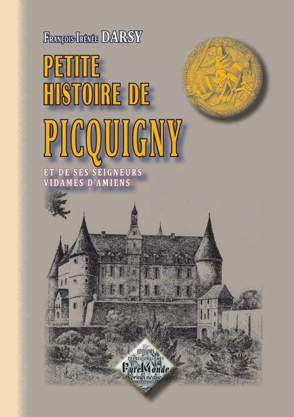Petite histoire de Picquigny et de ses seigneurs, vidames d'Amiens