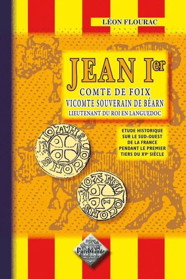 Jean Ier, comte de Foix, vicomte et souverain de Béarn, lieutenant du roi en Béarn : étude historique sur le Sud-Ouest de la France pendant le premier tiers du XVe siècle