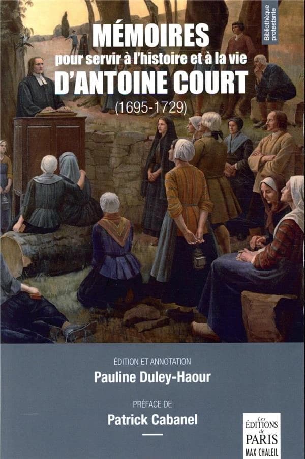 Mémoires pour servir à l'histoire et à la vie d'Antoine Court (1695-1729)