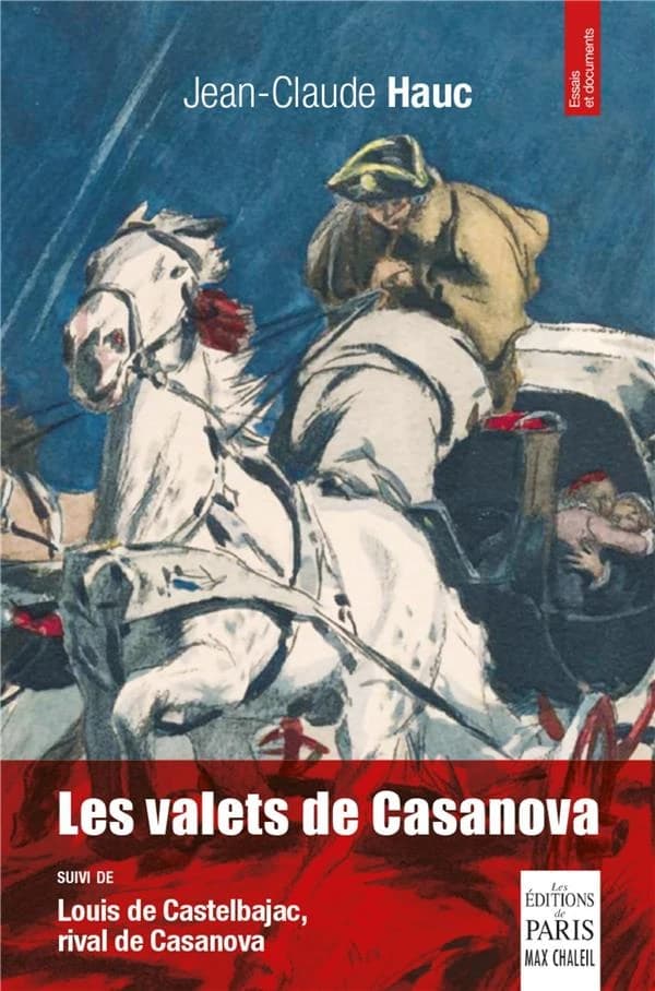 Les valets de Casanova ; suivi de Louis de Castelbajac, rival de Casanova