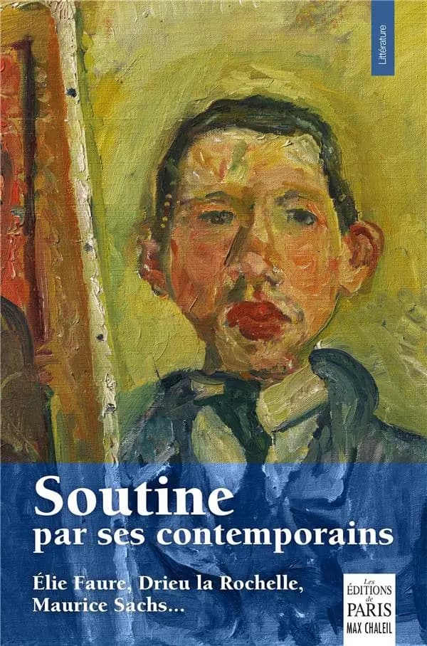 Soutine par ses contemporains : Élie Faure, Maurice Sachs, Drieu La Rochelle, Paul Guillaume, Albert Barnes