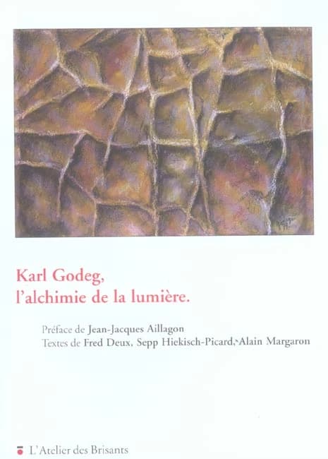 Karl Godeg, l'alchimie de la lumière : [exposition, Galerie Alain Margaron, Paris, 10 février-10 avril 2005, Nice, 28 février-16 avril 2005]