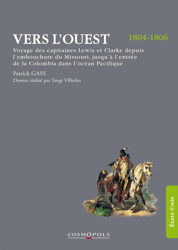 Vers l'Ouest : voyage des capitaines Lewis et Clarke depuis l'embouchure du Missouri, jusqu'à l'entrée de la Colombia dans l'océan Pacifique, fait dans les années 1804, 1805 et 1806, par ordre du gouvernement des États-Unis