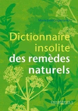 Dictionnaire insolite des remèdes naturels ([Nouvelle éd.]) par Marie-Josée Grigoriantz