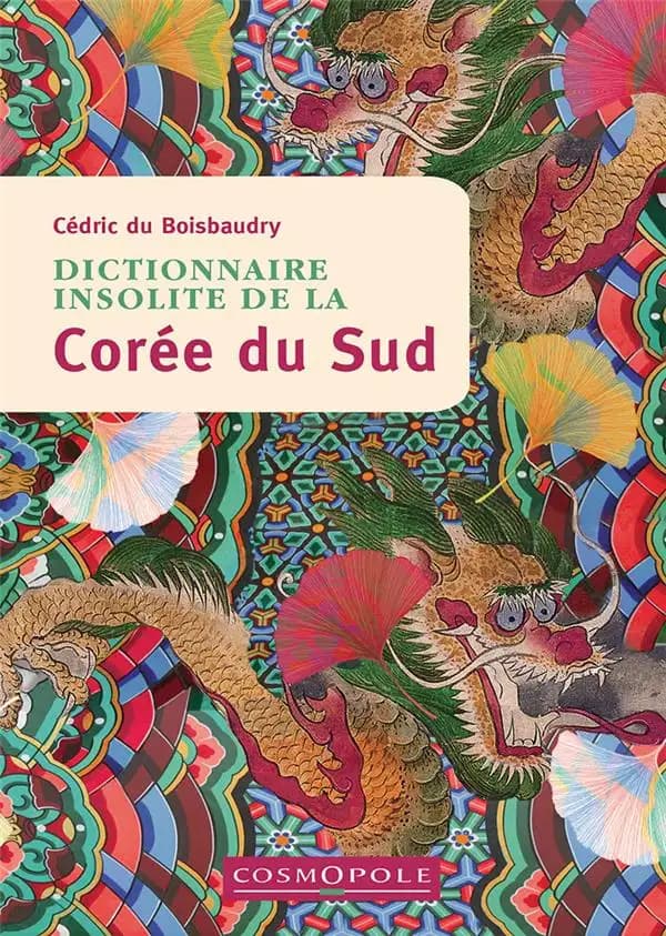 Dictionnaire insolite de la Corée du Sud (2e éd.) Cédric du Boisbaudry