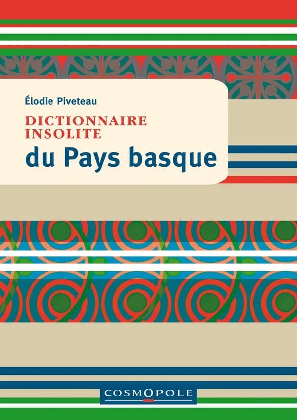 Dictionnaire insolite du Pays basque (2e éd.) Élodie Piveteau